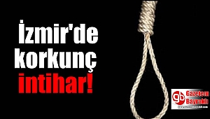İzmir'de korkunç intihar