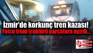 İzmir'de korkunç tren kazası: Yolcu treni traktörü parçalara ayırdı