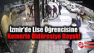 İzmir'de Lise Öğrencisine Kemerle Öldüresiye Dayak