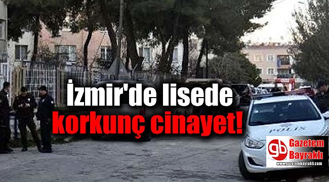 İzmir'de lisede korkunç cinayet