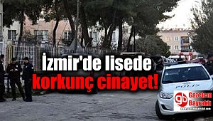 İzmir'de lisede korkunç cinayet