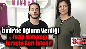 İzmir'de Oğluna Verdiği Fazla Nafakayı İcrayla Geri İstedi