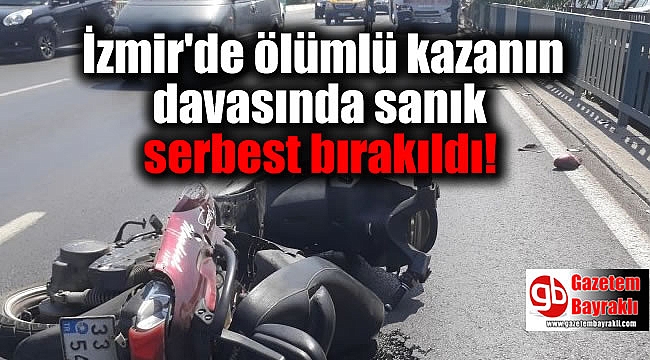 İzmir'de ölümlü kazanın davasında sanık serbest bırakıldı