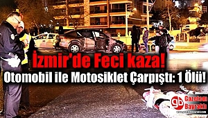 İzmir'de Otomobil ile Motosiklet Çarpıştı: 1 Ölü