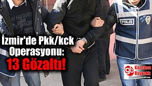 İzmir'de Pkk/kck Operasyonu: 13 Gözaltı