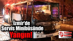 İzmir'de Servis Minibüsü Yandı