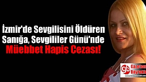 İzmir'de Sevgilisini Öldüren Sanığa, Sevgililer Günü'nde Müebbet Hapis Cezası