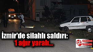 İzmir'de silahlı saldırı: 1 ağır yaralı