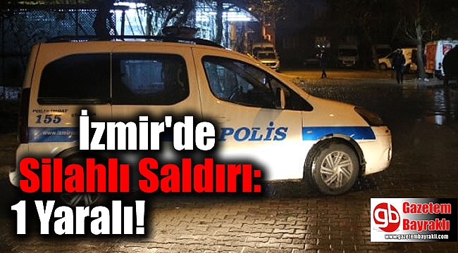 İzmir'de Silahlı Saldırı: 1 Yaralı