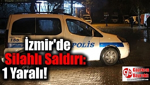 İzmir'de Silahlı Saldırı: 1 Yaralı