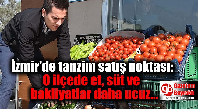 İzmir'de tanzim satış noktası: O ilçede et, süt ve bakliyatlar daha ucuz