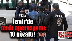 İzmir'de terör operasyonu: 10 gözaltı