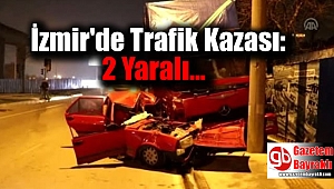 İzmir'de Trafik Kazası: 2 Yaralı