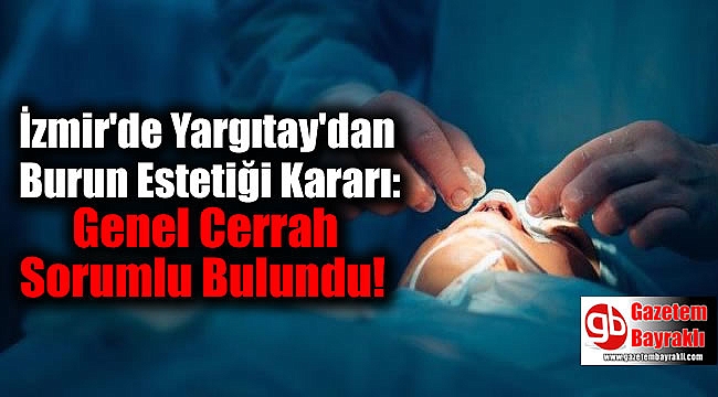 İzmir'de Yargıtay'dan Burun Estetiği Kararı; Ameliyatı Yapan Genel Cerrah Sorumlu Bulundu