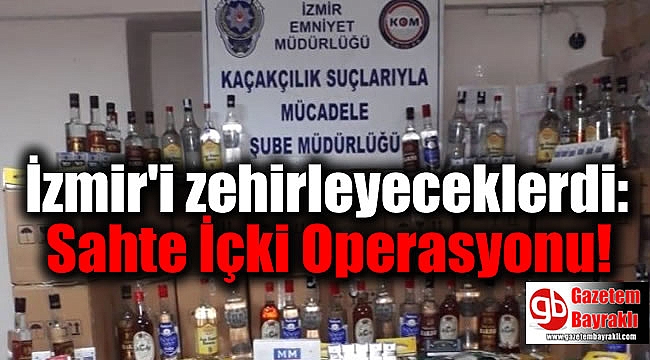 İzmir'i zehirleyeceklerdi : Sahte İçki Operasyonu
