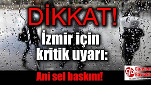 İzmir için kritik uyarı: Ani sel baskını