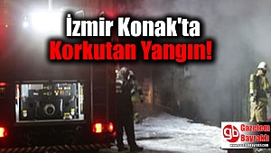 İzmir Konak'ta korkutan yangın