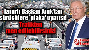 İzmirli Başkan Anık'tan sürücülere 'plaka' uyarısı