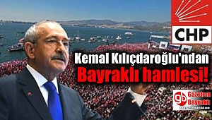Kemal Kılıçdaroğlu'nun Bayraklı hamlesi