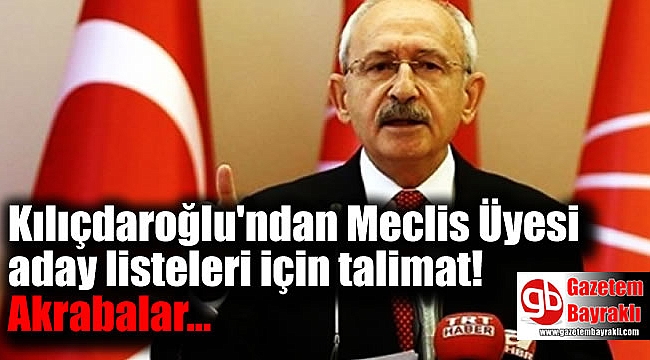 Kılıçdaroğlu'ndan Meclis Üyesi aday listeleri için talimat
