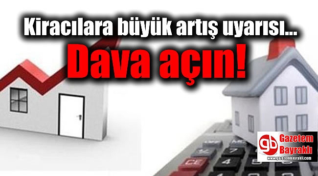 Kiracılara büyük artış uyarısı: Dava açın