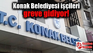 Konak Belediyesi işçileri greve gidiyor