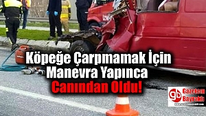 Köpeğe Çarpmamak İçin Manevra Yapınca Canından Oldu