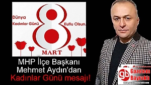 MHP İlçe Başkanı Mehmet Aydın'dan 8 Mart Dünya Kadınlar Günü mesajı