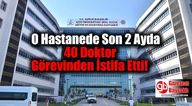 O Hastanede Son 2 Ayda 40 Doktor Görevinden İstifa Etti