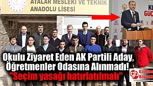 Okulu Ziyaret Eden AK Partili Aday, Öğretmenler Odasına Alınmadı