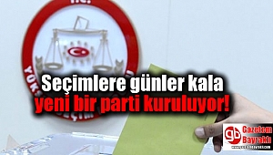 Seçimlere günler kala yeni bir parti kuruluyor