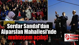 Serdar Sandal'dan Alparslan Mahallesi'nde muhteşem açılış