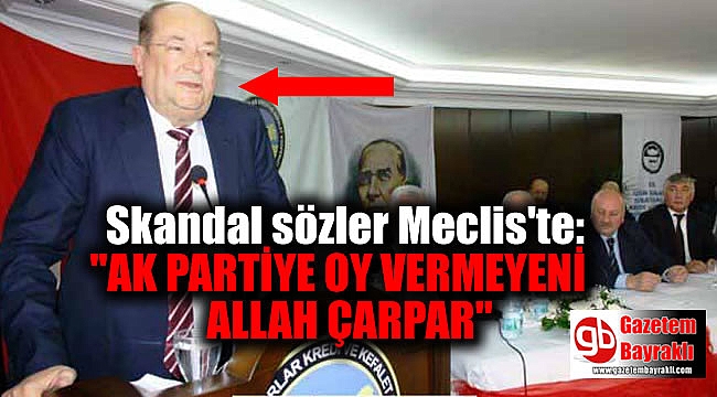 Skandal sözler mecliste: Salahaddin Hünü: AK Parti’ye oy vermeyeni Allah çarpar