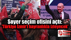 Soyer seçim ofisini açtı: 'Türkiye İzmir’i hayranlıkla izleyecek'