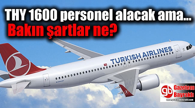 THY 1600 personel alacak ama bakın şartlar ne