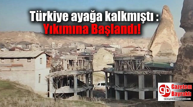Türkiye ayağa kalkmıştı : Yıkımına Başlandı