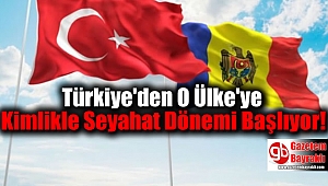 Türkiye'den O Ülke'ye Kimlikle Seyahat Dönemi Başlıyor