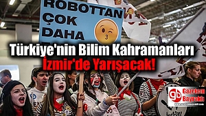 Türkiye'nin Bilim Kahramanları İzmir'de Yarışacak