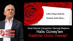 Yerel Hizmet Çalışanları Derneği Başkanı Halis Güneş'ten 8 Mart Dünya Kadınlar Günü mesajı