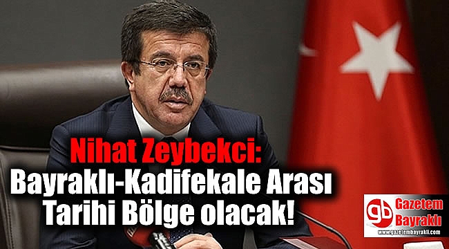 Zeybekci: Bayraklı-Kadifekale Arası Tarihi Bölge olacak