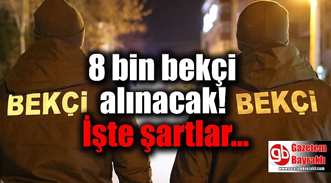 8 bin bekçi alınacak işte şartlar