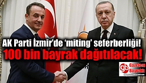AK Parti İzmir’de ‘miting’ seferberliği: 100 bin bayrak dağıtılacak