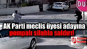 AK Parti meclis üyesi adayına pompalı silahla saldırı