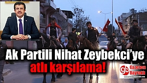 Ak Partili Nihat Zeybekci’ye atlı karşılama