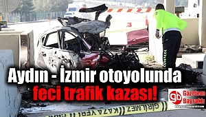 Aydın - İzmir otoyolunda feci kaza