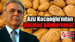 Aziz Kocaoğlu’ndan patates göndermesi