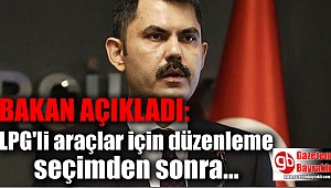 Bakan açıkladı: LPG'li araçlar Nisan ayından sonra düzenlemeye girecek