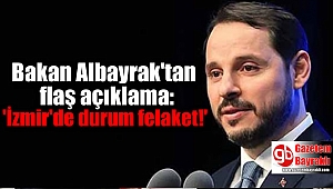 Bakan Albayrak'tan flaş açıklama: 'İzmir'de durum felaket!'
