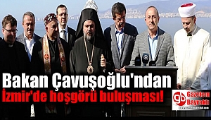 Bakan Çavuşoğlu'ndan İzmir'de hoşgörü buluşması