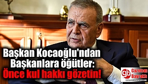 Başkan Kocaoğlu'ndan Başkanlara öğütler: Önce kul hakkı gözetin